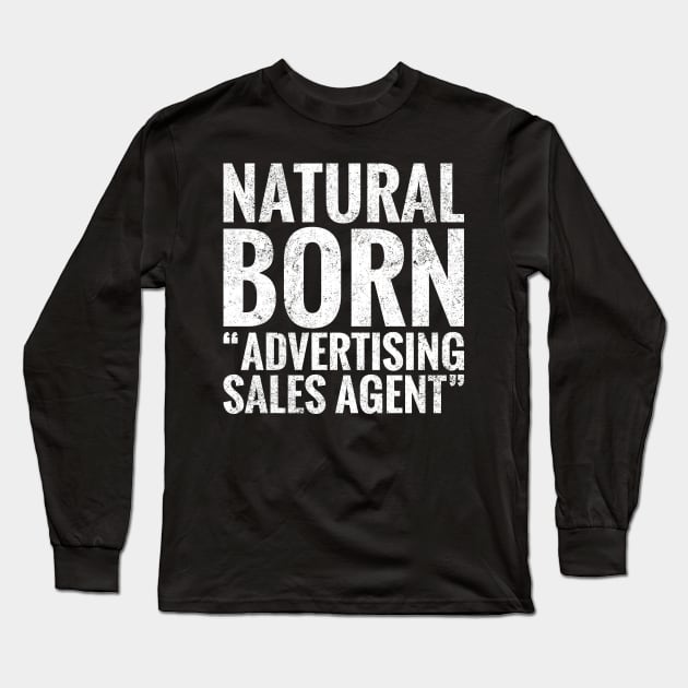 Natural Born Advertising sales agent Long Sleeve T-Shirt by TeeLogic